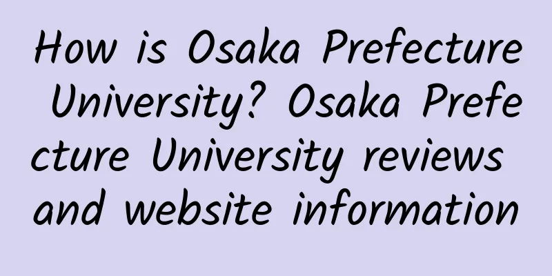 How is Osaka Prefecture University? Osaka Prefecture University reviews and website information