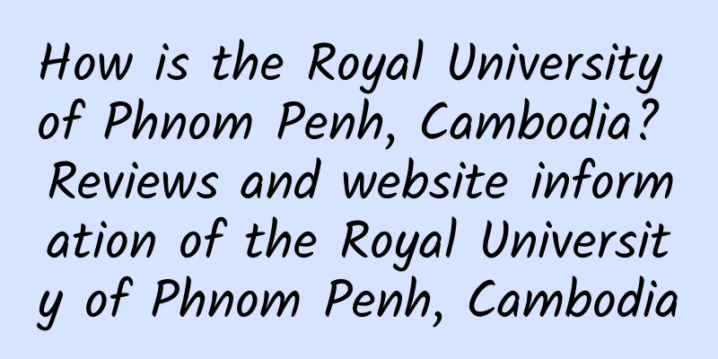 How is the Royal University of Phnom Penh, Cambodia? Reviews and website information of the Royal University of Phnom Penh, Cambodia