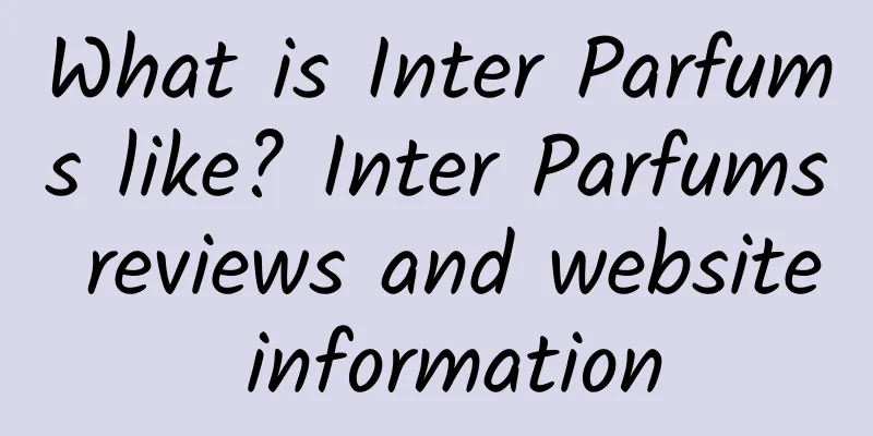 What is Inter Parfums like? Inter Parfums reviews and website information