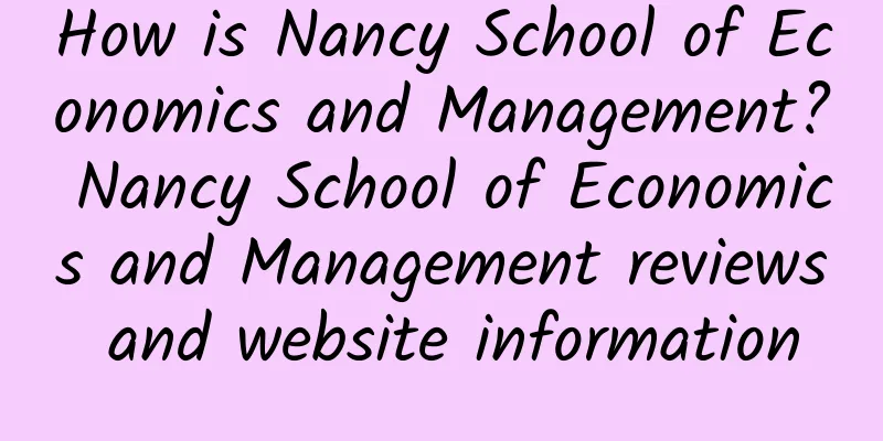 How is Nancy School of Economics and Management? Nancy School of Economics and Management reviews and website information