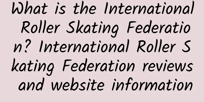 What is the International Roller Skating Federation? International Roller Skating Federation reviews and website information
