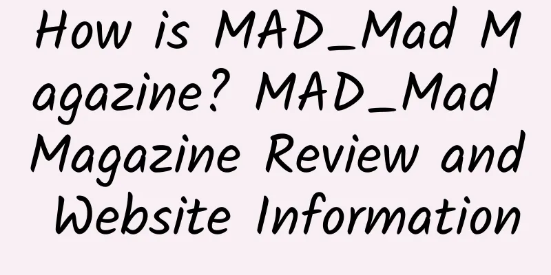 How is MAD_Mad Magazine? MAD_Mad Magazine Review and Website Information