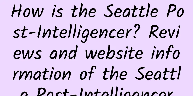 How is the Seattle Post-Intelligencer? Reviews and website information of the Seattle Post-Intelligencer