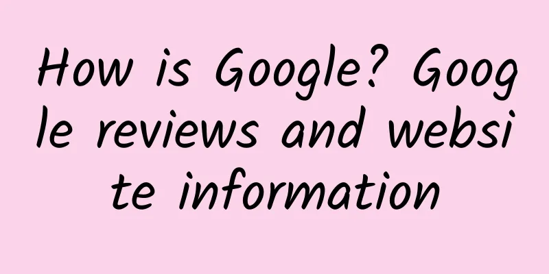 How is Google? Google reviews and website information