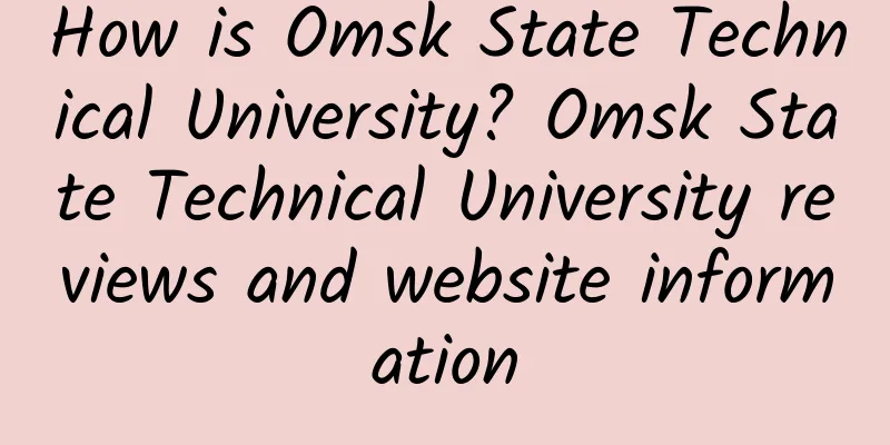 How is Omsk State Technical University? Omsk State Technical University reviews and website information
