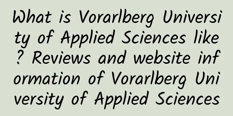 What is Vorarlberg University of Applied Sciences like? Reviews and website information of Vorarlberg University of Applied Sciences