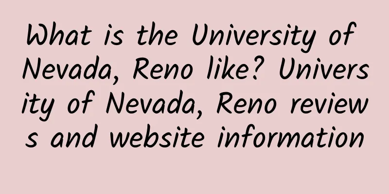 What is the University of Nevada, Reno like? University of Nevada, Reno reviews and website information