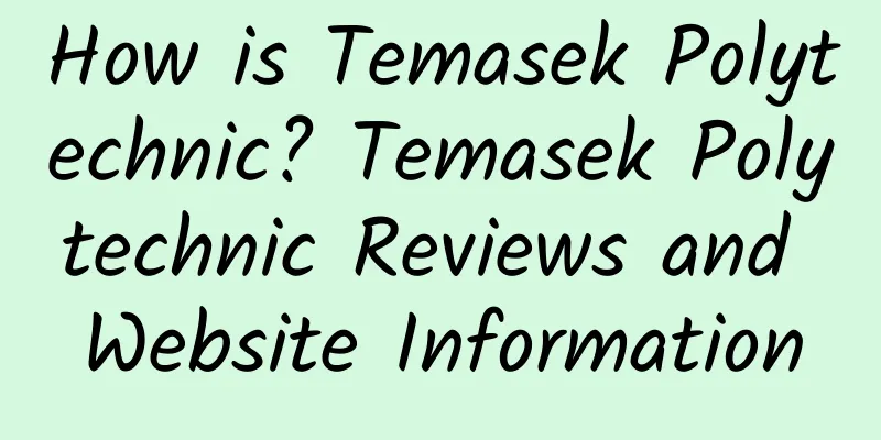 How is Temasek Polytechnic? Temasek Polytechnic Reviews and Website Information