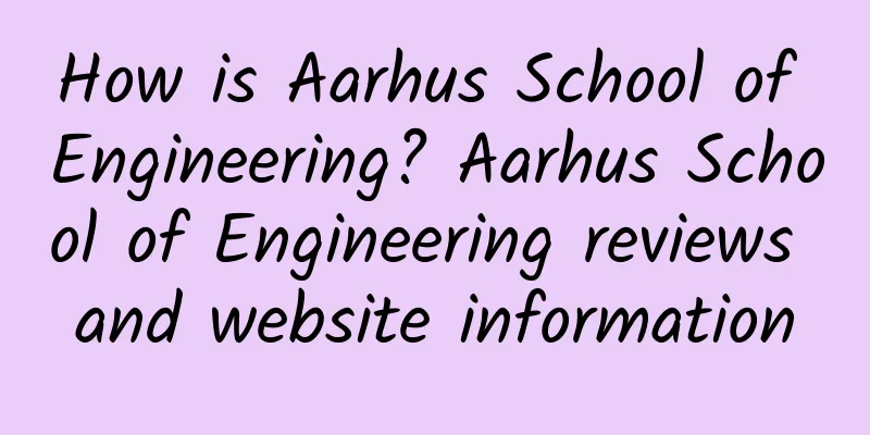How is Aarhus School of Engineering? Aarhus School of Engineering reviews and website information