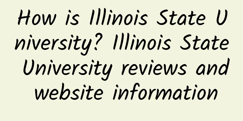 How is Illinois State University? Illinois State University reviews and website information