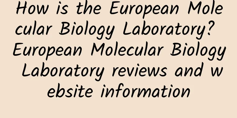 How is the European Molecular Biology Laboratory? European Molecular Biology Laboratory reviews and website information