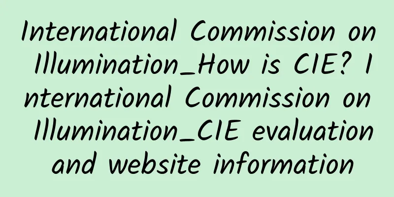 International Commission on Illumination_How is CIE? International Commission on Illumination_CIE evaluation and website information
