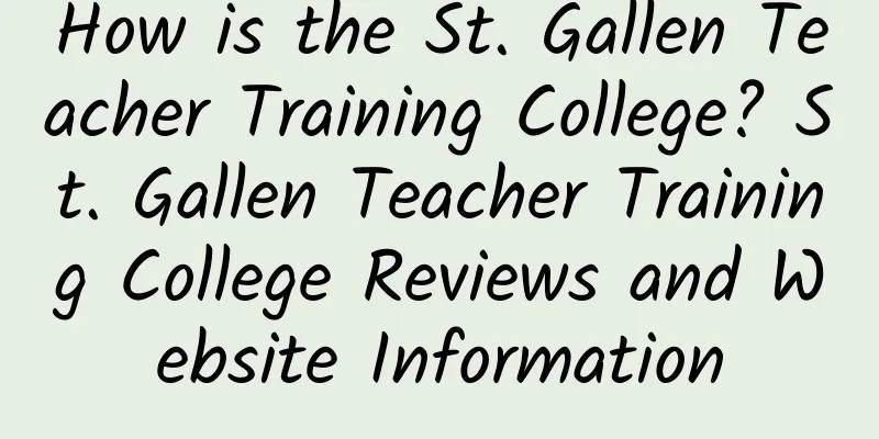 How is the St. Gallen Teacher Training College? St. Gallen Teacher Training College Reviews and Website Information