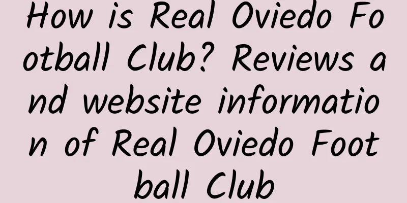 How is Real Oviedo Football Club? Reviews and website information of Real Oviedo Football Club