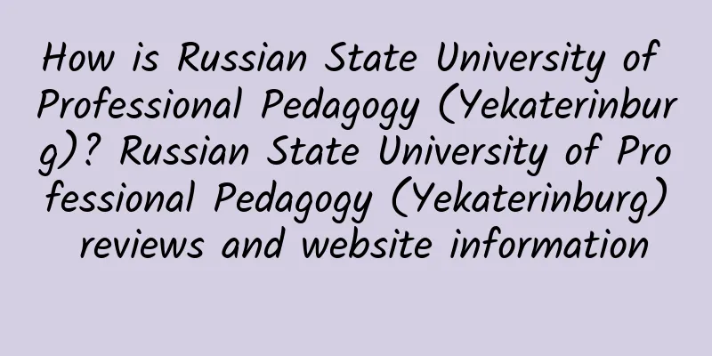 How is Russian State University of Professional Pedagogy (Yekaterinburg)? Russian State University of Professional Pedagogy (Yekaterinburg) reviews and website information
