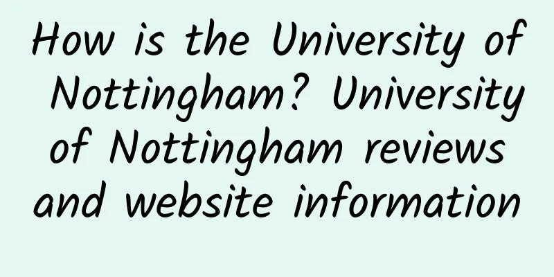 How is the University of Nottingham? University of Nottingham reviews and website information