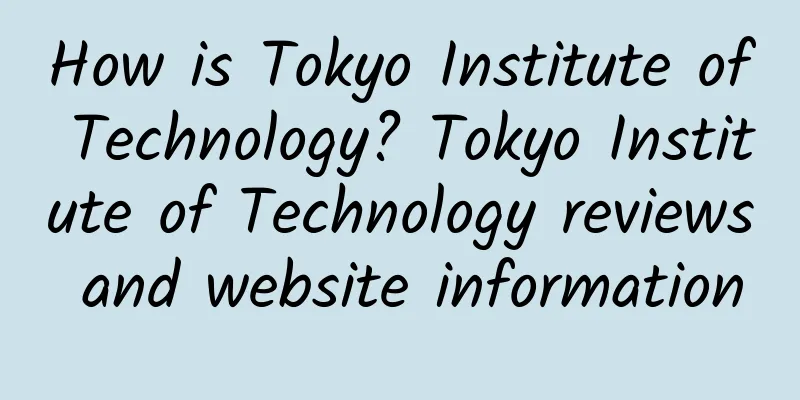 How is Tokyo Institute of Technology? Tokyo Institute of Technology reviews and website information