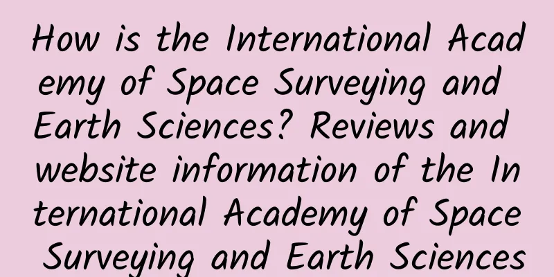 How is the International Academy of Space Surveying and Earth Sciences? Reviews and website information of the International Academy of Space Surveying and Earth Sciences