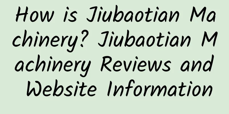 How is Jiubaotian Machinery? Jiubaotian Machinery Reviews and Website Information