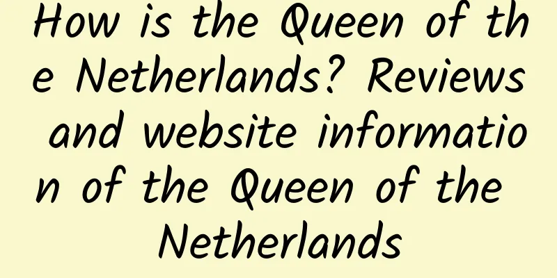 How is the Queen of the Netherlands? Reviews and website information of the Queen of the Netherlands