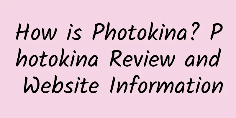 How is Photokina? Photokina Review and Website Information