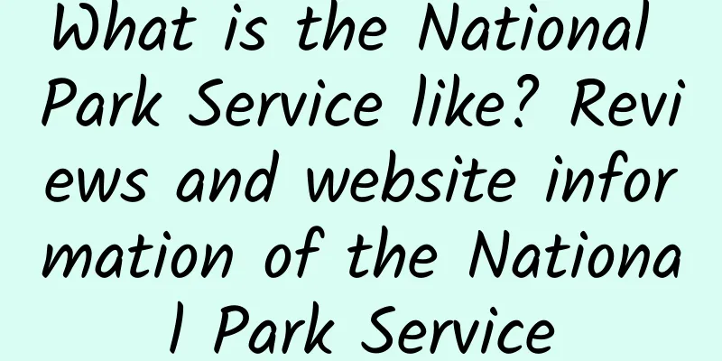 What is the National Park Service like? Reviews and website information of the National Park Service