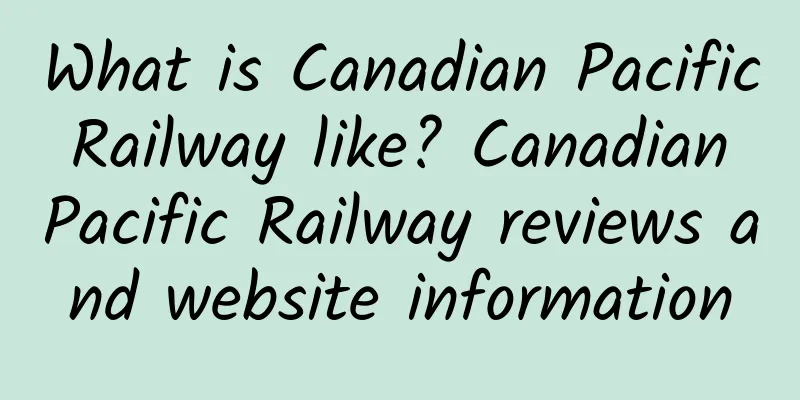 What is Canadian Pacific Railway like? Canadian Pacific Railway reviews and website information