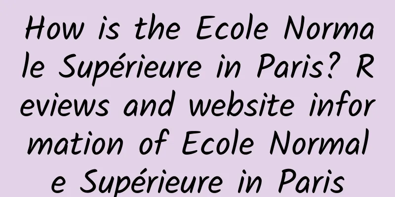 How is the Ecole Normale Supérieure in Paris? Reviews and website information of Ecole Normale Supérieure in Paris