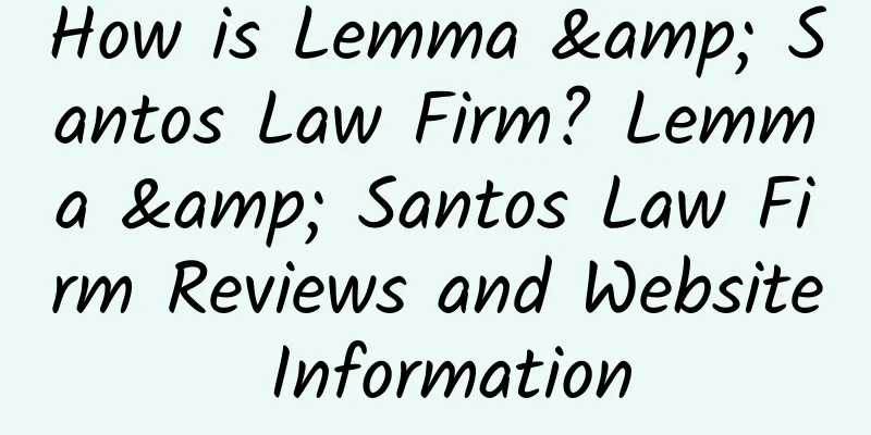How is Lemma & Santos Law Firm? Lemma & Santos Law Firm Reviews and Website Information