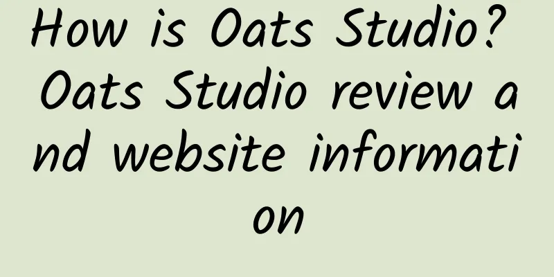 How is Oats Studio? Oats Studio review and website information