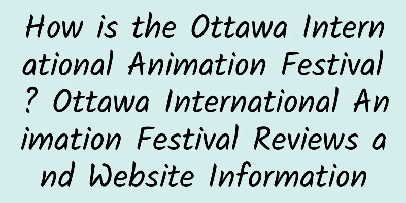 How is the Ottawa International Animation Festival? Ottawa International Animation Festival Reviews and Website Information