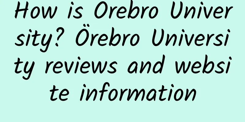 How is Örebro University? Örebro University reviews and website information