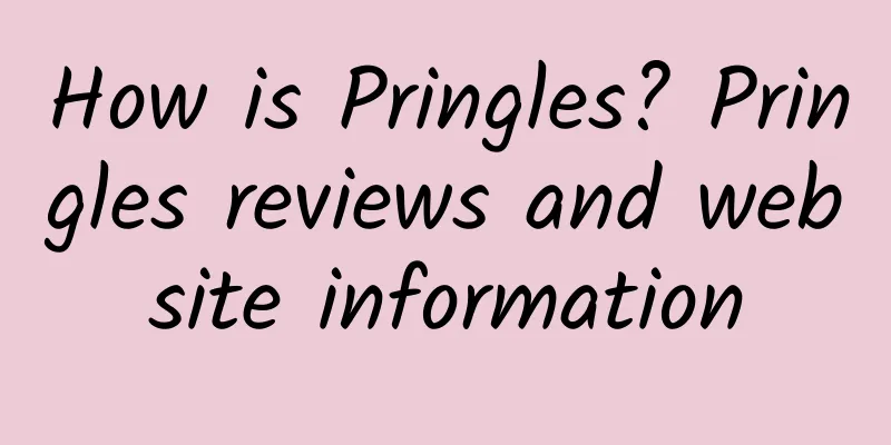 How is Pringles? Pringles reviews and website information