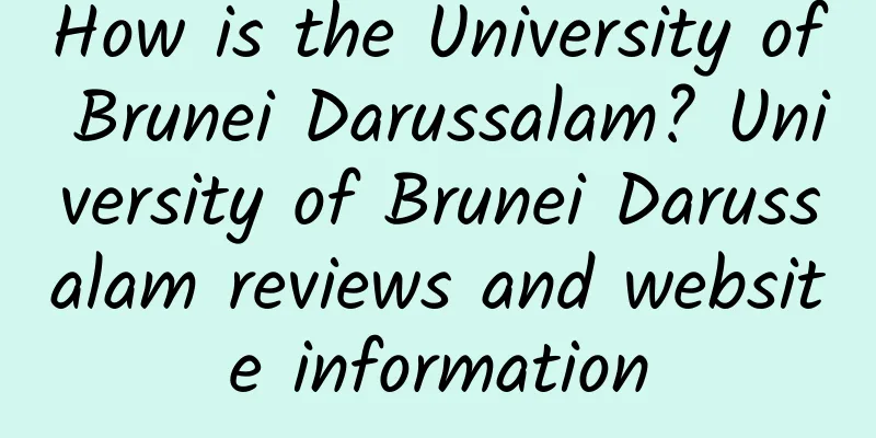 How is the University of Brunei Darussalam? University of Brunei Darussalam reviews and website information