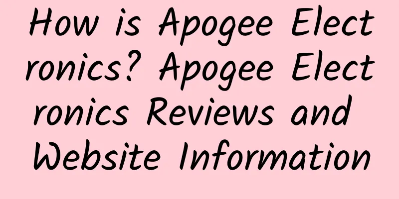 How is Apogee Electronics? Apogee Electronics Reviews and Website Information