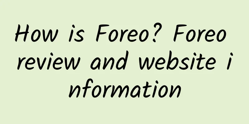 How is Foreo? Foreo review and website information