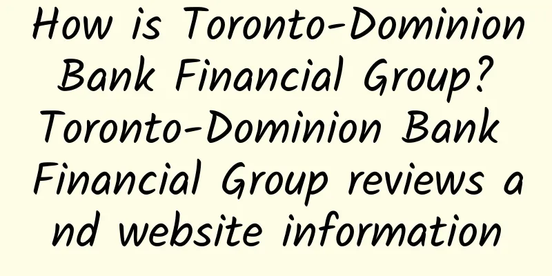 How is Toronto-Dominion Bank Financial Group? Toronto-Dominion Bank Financial Group reviews and website information