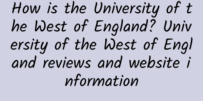 How is the University of the West of England? University of the West of England reviews and website information
