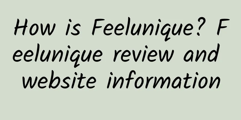 How is Feelunique? Feelunique review and website information