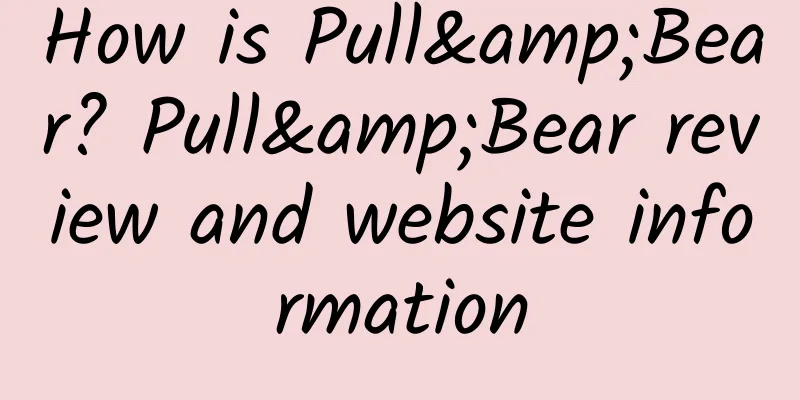 How is Pull&Bear? Pull&Bear review and website information