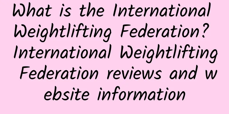 What is the International Weightlifting Federation? International Weightlifting Federation reviews and website information