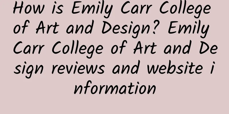 How is Emily Carr College of Art and Design? Emily Carr College of Art and Design reviews and website information