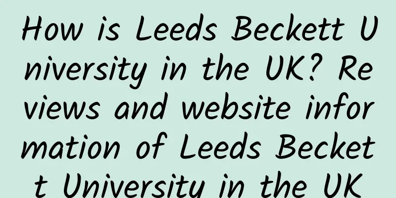 How is Leeds Beckett University in the UK? Reviews and website information of Leeds Beckett University in the UK