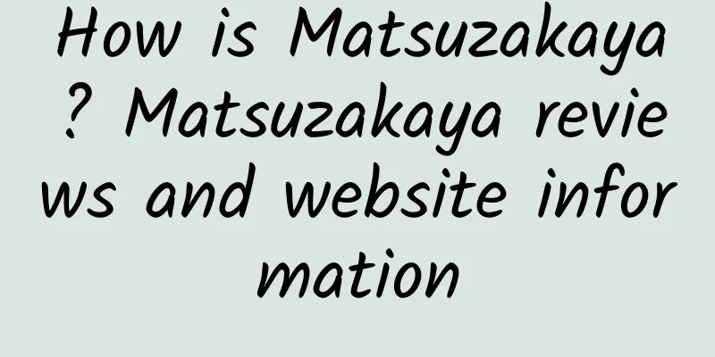 How is Matsuzakaya? Matsuzakaya reviews and website information