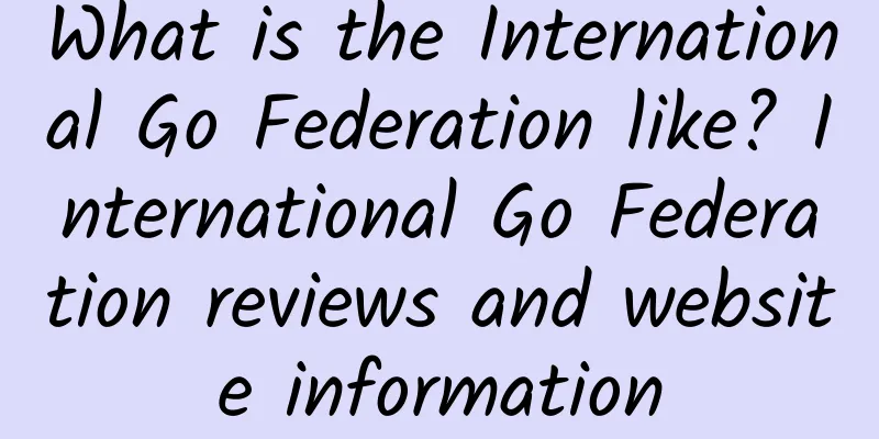 What is the International Go Federation like? International Go Federation reviews and website information