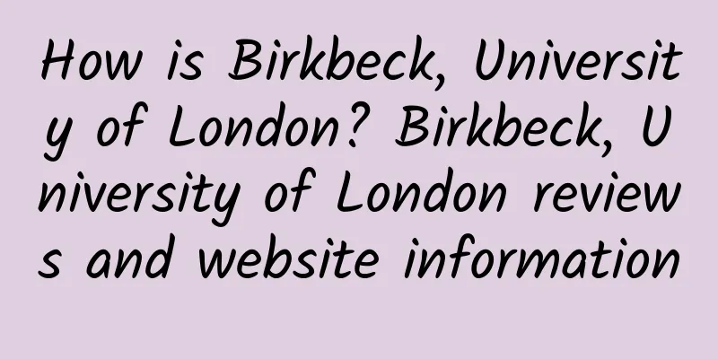 How is Birkbeck, University of London? Birkbeck, University of London reviews and website information