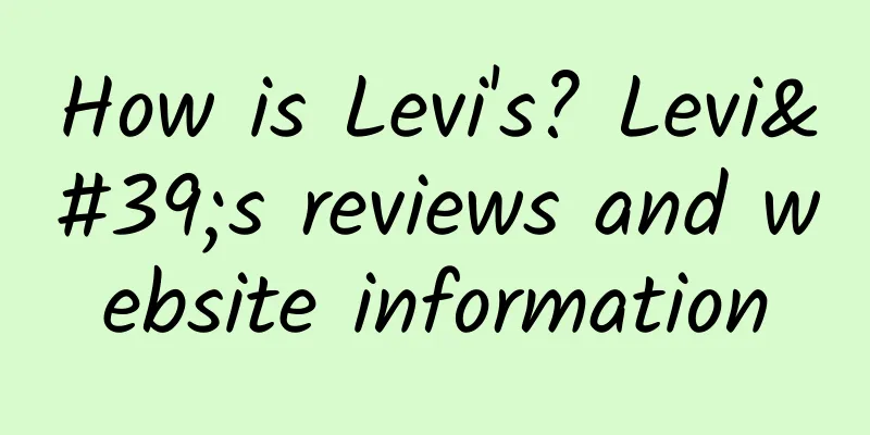 How is Levi's? Levi's reviews and website information
