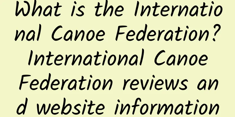 What is the International Canoe Federation? International Canoe Federation reviews and website information