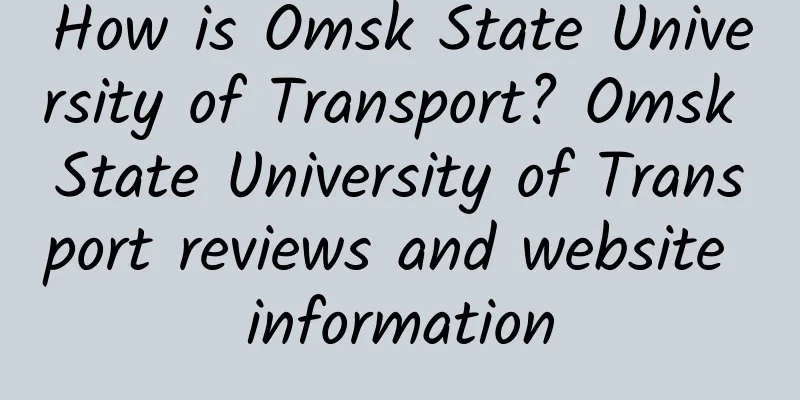 How is Omsk State University of Transport? Omsk State University of Transport reviews and website information