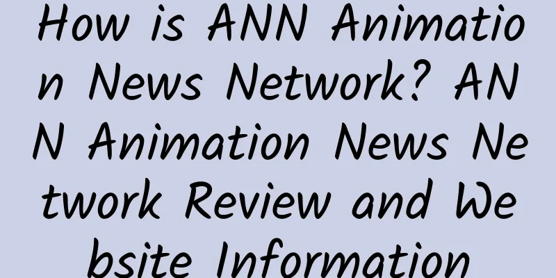 How is ANN Animation News Network? ANN Animation News Network Review and Website Information